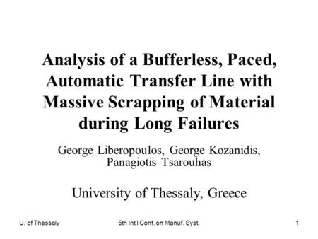 U. of Thessaly5th Int'l Conf. on Manuf. Syst.1 Analysis of a Bufferless, Paced, Automatic Transfer Line with Massive Scrapping of Material during Long.