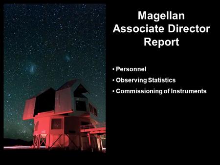 Magellan Associate Director Report Personnel Observing Statistics Commissioning of Instruments.