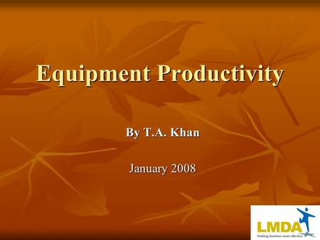 Equipment Productivity By T.A. Khan January 2008.