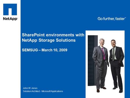 Tag line, tag line SharePoint environments with NetApp Storage Solutions SEMSUG – March 10, 2009 John W. Jones Solution Architect - Microsoft Applications.