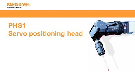 PHS1 Servo positioning head. The PHS1 is a servo positioning head used for mounting and articulating probes when inspecting assembled components. This.