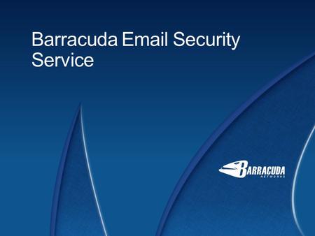Barracuda Email Security Service. Barracuda Networks Introduction to Barracuda Email Security Service 2 Easy to Deploy Cloud-based email security Nothing.