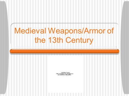 Medieval Weapons/Armor of the 13th Century. Armor Of the 13th Century Chain Mail Armor  Pros: Is lighter to wear, making it easier to maneuver in. 