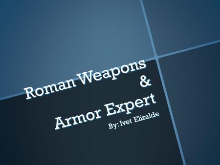 Roman Weapons & Armor Expert By: Ivet Elizalde. Officer Gear.