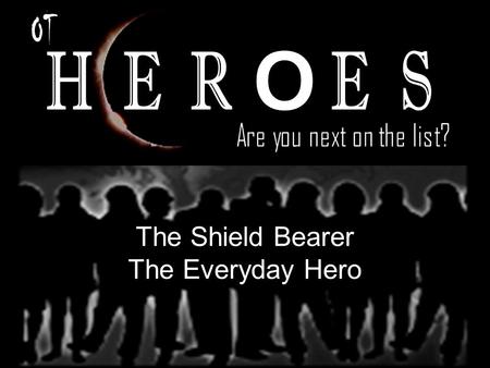 The Shield Bearer The Everyday Hero. For most of us Mothers are the clearest example of “Everyday Heroes.” While we may never have seen ourselves as more.