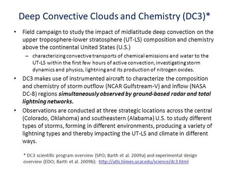 Deep Convective Clouds and Chemistry (DC3)* Field campaign to study the impact of midlatitude deep convection on the upper troposphere-lower stratosphere.