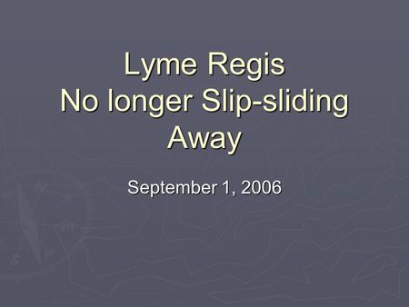 Lyme Regis No longer Slip-sliding Away September 1, 2006.