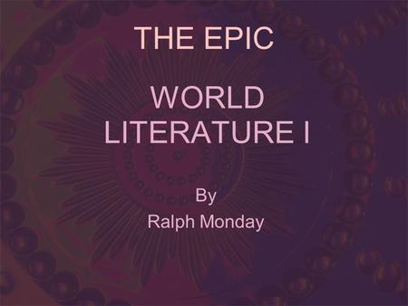 WORLD LITERATURE I By Ralph Monday THE EPIC. THE FALL OF TROY.