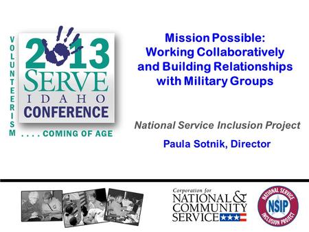 National Service Inclusion Project Paula Sotnik, Director Mission Possible: Working Collaboratively and Building Relationships with Military Groups.