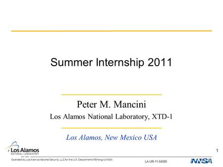 Operated by Los Alamos National Security, LLC for the U.S. Department of Energy’s NNSA 1 Summer Internship 2011 Peter M. Mancini Los Alamos National Laboratory,