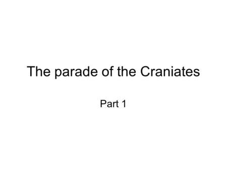 The parade of the Craniates