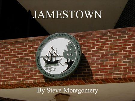 JAMESTOWN By Steve Montgomery. The voyage from England took over 120 days.