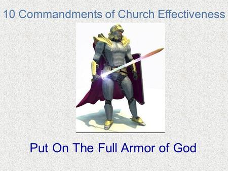 10 Commandments of Church Effectiveness Put On The Full Armor of God.