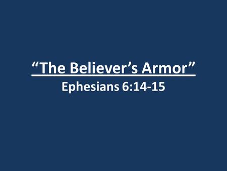 “The Believer’s Armor” Ephesians 6:14-15