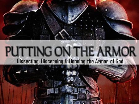 Dissecting, Discerning & Donning the Armor of God.