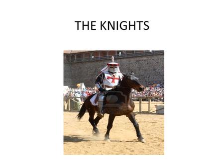 THE KNIGHTS. KNIGHTS ARMOR Knights wear all kind of armor suits.