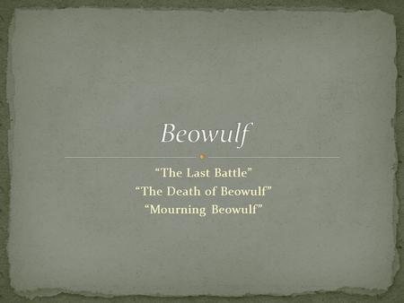 “The Last Battle” “The Death of Beowulf” “Mourning Beowulf”