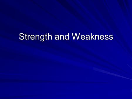 Strength and Weakness. Introduction God’s people are repeatedly admonished in Scripture to “Be strong!” –Moses (Deuteronomy 11:8-9) –Joshua (Joshua 10:22-25)