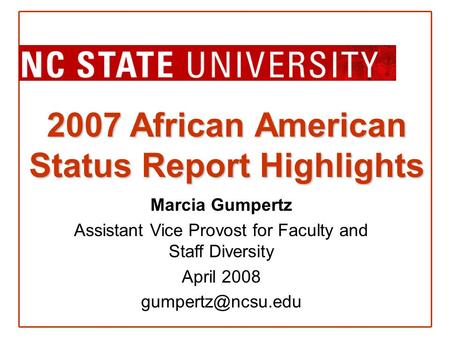 2007 African American Status Report Highlights Marcia Gumpertz Assistant Vice Provost for Faculty and Staff Diversity April 2008