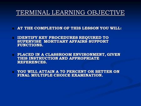 TERMINAL LEARNING OBJECTIVE AT THE COMPLETION OF THIS LESSON YOU WILL: AT THE COMPLETION OF THIS LESSON YOU WILL: IDENTIFY KEY PROCEDURES REQUIRED TO SUPERVISE.