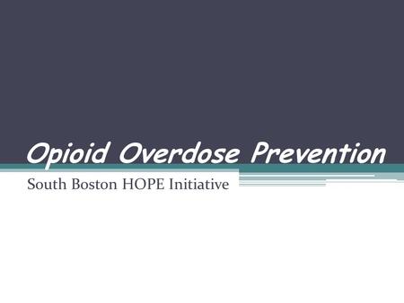 Opioid Overdose Prevention South Boston HOPE Initiative.