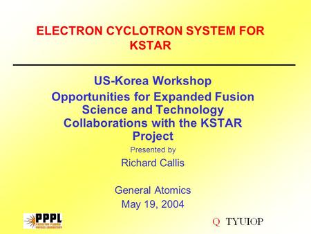 ELECTRON CYCLOTRON SYSTEM FOR KSTAR US-Korea Workshop Opportunities for Expanded Fusion Science and Technology Collaborations with the KSTAR Project Presented.