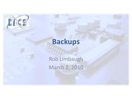Backups Rob Limbaugh March 2, 2010. www.dacs.org Agenda  Explain of a Backup and purpose  Habits  Discuss Types  Risk/Scope  Disasters and Recovery.