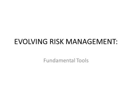 EVOLVING RISK MANAGEMENT: