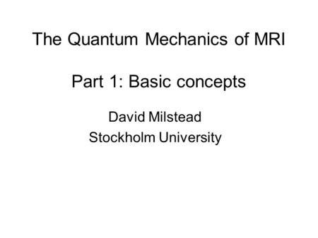 The Quantum Mechanics of MRI Part 1: Basic concepts