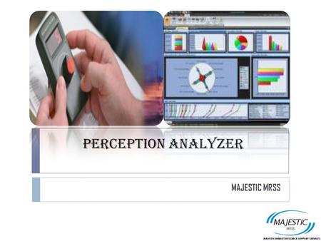 PERCEPTION ANALYZER MAJESTIC MRSS. TABLE OF CONTENTS  Introduction  Technology Speaks  Uses Of Perception Analyzer  Case Study  Focus Study  Industrial.