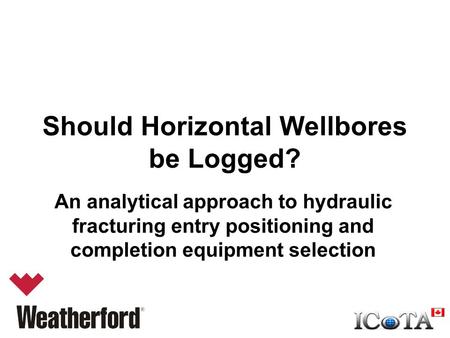 Should Horizontal Wellbores be Logged? An analytical approach to hydraulic fracturing entry positioning and completion equipment selection.