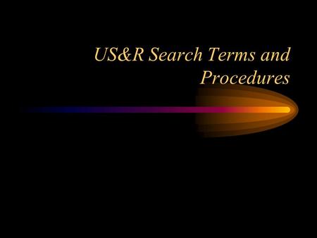US&R Search Terms and Procedures. Relevant Victim Location Information Building use –Type of occupancy –Expected number of occupants Time of day and day.