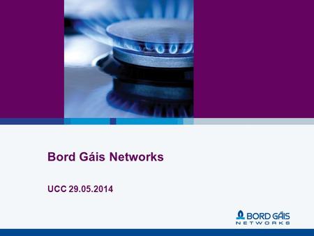 Bord Gáis Networks UCC 29.05.2014. 2 Agenda Who are Bord Gáis Networks? What are we doing to be more accessible? How do we recruit? BGN Recruitment Process.