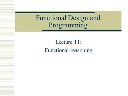 Functional Design and Programming Lecture 11: Functional reasoning.