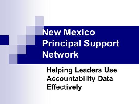 New Mexico Principal Support Network Helping Leaders Use Accountability Data Effectively.