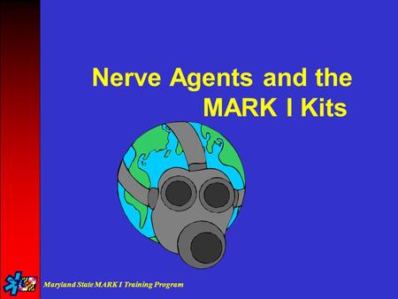 Maryland State MARK I Training Program Nerve Agents and the MARK I Kits.