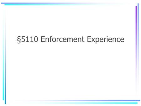 §5110 Enforcement Experience. §5110 Enforcement How §5110 inspections are conducted What elements must be established Obstacles compliance officers have.