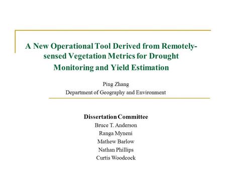 A New Operational Tool Derived from Remotely- sensed Vegetation Metrics for Drought Monitoring and Yield Estimation Ping Zhang Department of Geography.