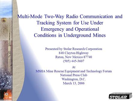 Multi-Mode Two-Way Radio Communication and Tracking System for Use Under Emergency and Operational Conditions in Underground Mines Presented by Stolar.