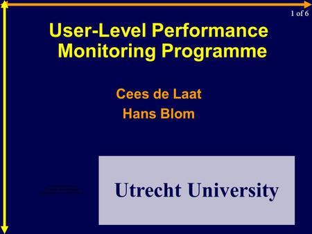 User-Level Performance Monitoring Programme Cees de Laat Hans Blom 1 of 6 Utrecht University.