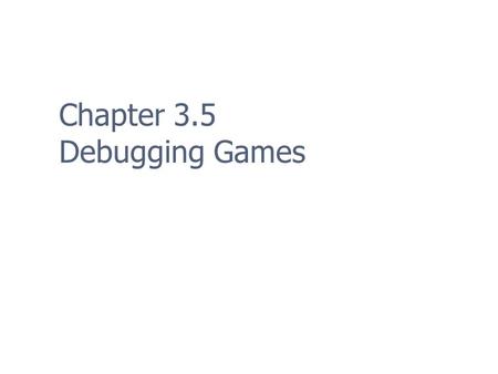 Chapter 3.5 Debugging Games
