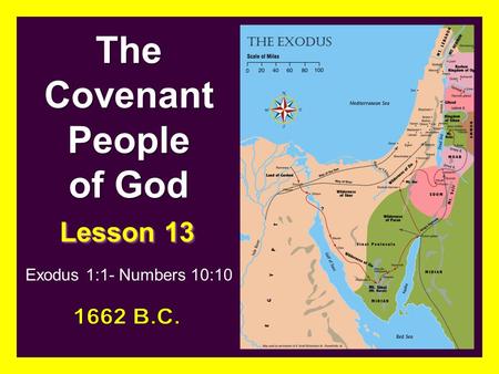 The Covenant People of God Lesson 13 Exodus 1:1- Numbers 10:10.