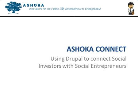 Using Drupal to connect Social Investors with Social Entrepreneurs.