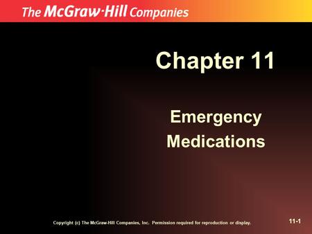 Copyright (c) The McGraw-Hill Companies, Inc. Permission required for reproduction or display. 11-1 Chapter 11 Emergency Medications.