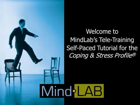 Welcome to MindLab’s Tele-Training Self-Paced Tutorial for the Coping & Stress Profile ®