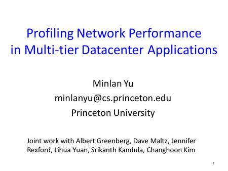 Profiling Network Performance in Multi-tier Datacenter Applications Minlan Yu Princeton University 1 Joint work with Albert Greenberg,