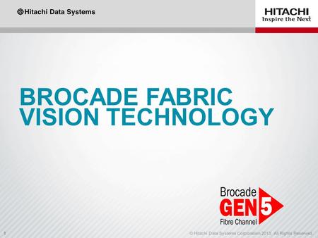 1© Hitachi Data Systems Corporation 2013. All Rights Reserved.1 BROCADE FABRIC VISION TECHNOLOGY.