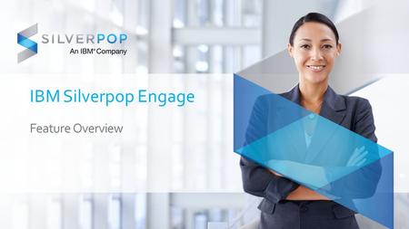 IBM Silverpop Engage Feature Overview.