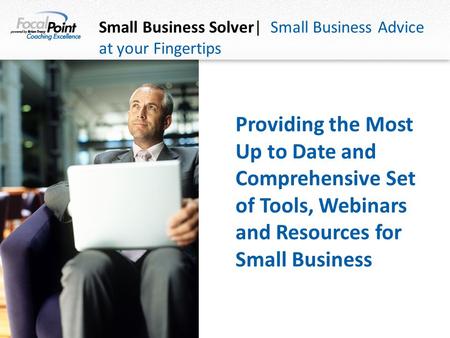 Small Business Solver| Small Business Advice at your Fingertips Providing the Most Up to Date and Comprehensive Set of Tools, Webinars and Resources for.