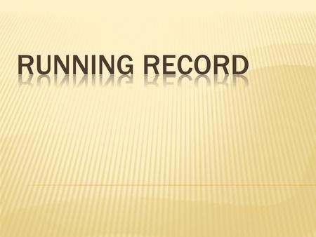  Running are a method of recording a student’s reading behavior. Running Records provide teachers with information that can be analyzed to determine.